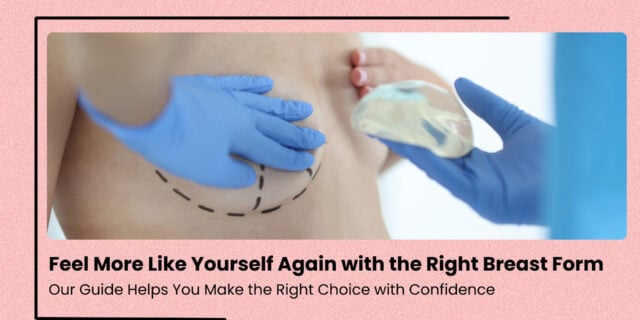 Feel More Like Yourself Again with the Right Breast Form