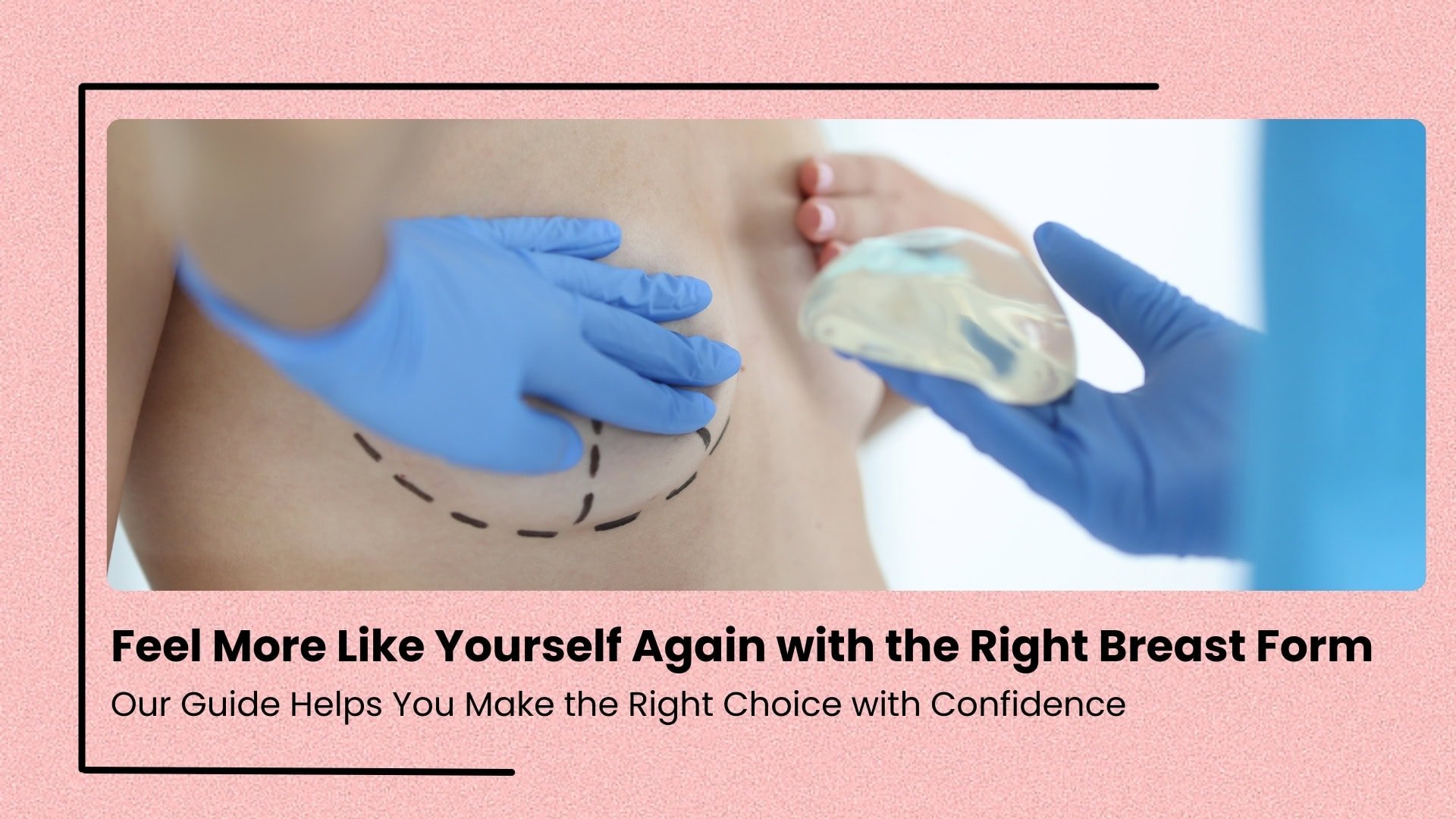 Feel More Like Yourself Again with the Right Breast Form